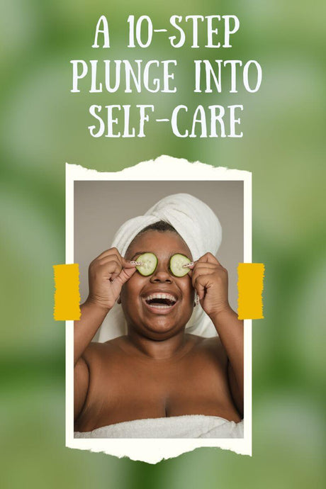 A 10-Step Plunge Into Self-Care